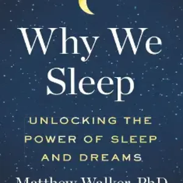 Why We Sleep: Unlocking the Power of Sleep and Dreams